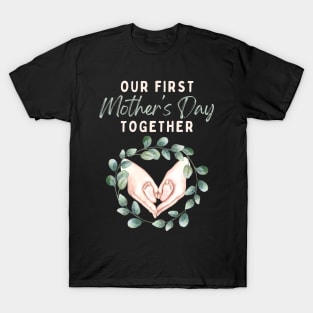 Our First Mother's Day Together T-Shirt